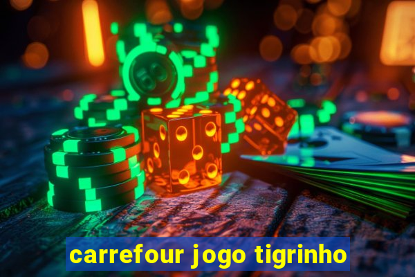 carrefour jogo tigrinho