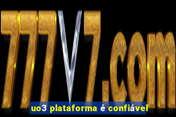 uo3 plataforma é confiável