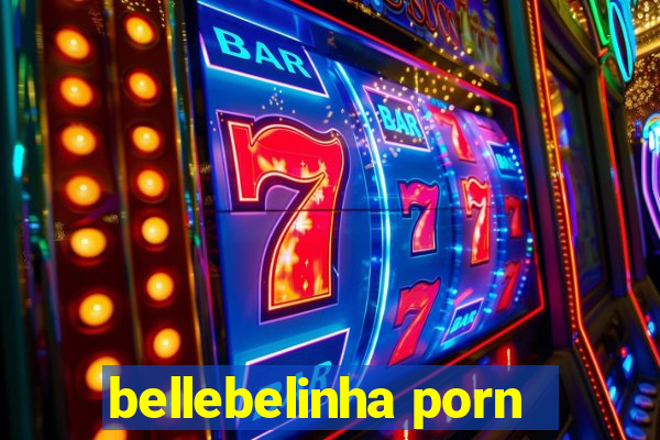 bellebelinha porn