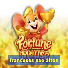 franceses sao altos