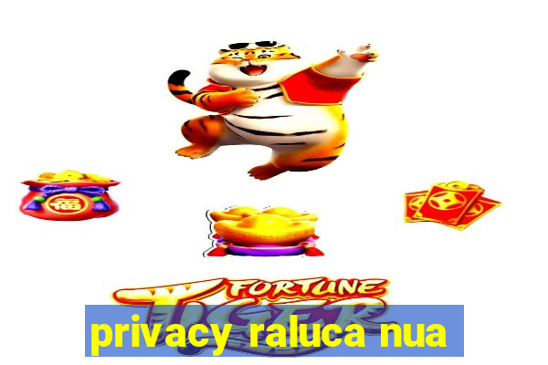 privacy raluca nua