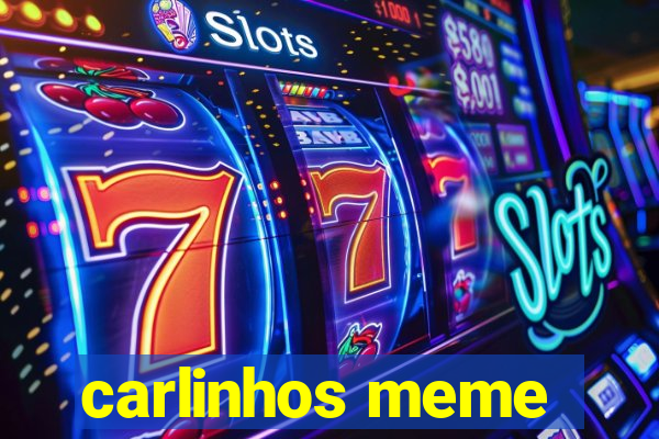 carlinhos meme