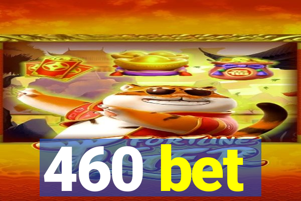 460 bet