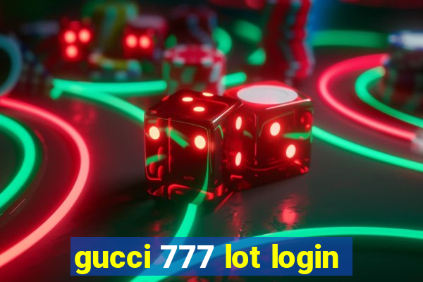 gucci 777 lot login