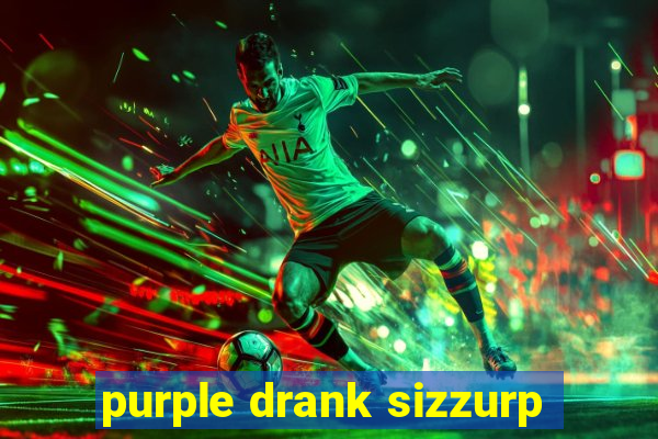 purple drank sizzurp