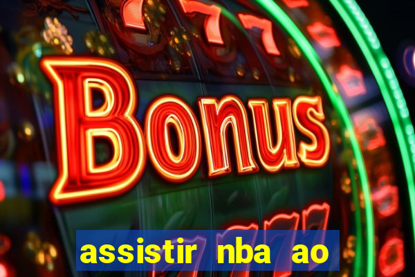 assistir nba ao vivo grátis multicanais