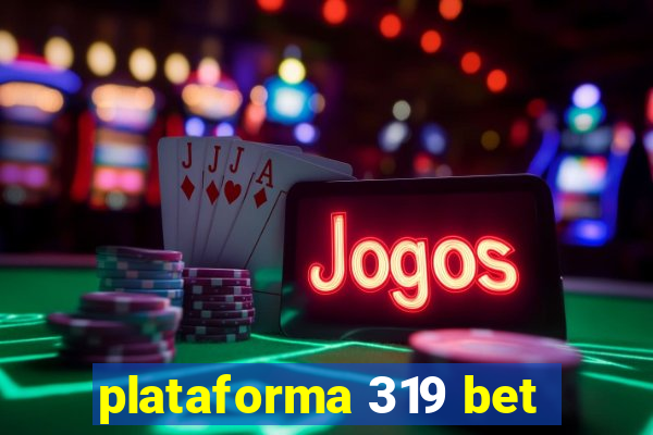 plataforma 319 bet