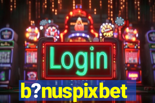 b?nuspixbet