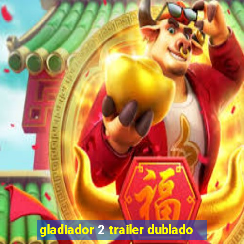 gladiador 2 trailer dublado