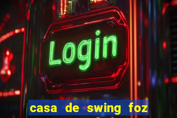 casa de swing foz do iguaçu