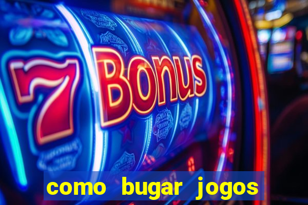 como bugar jogos de cassino