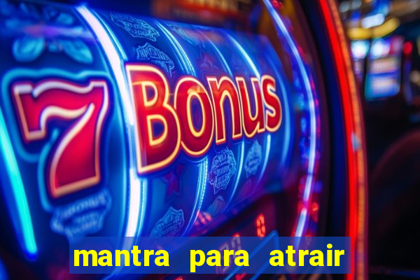 mantra para atrair dinheiro imediatamente