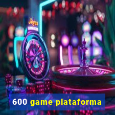 600 game plataforma