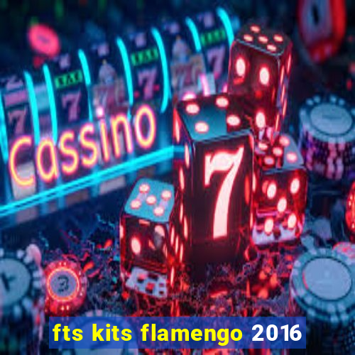 fts kits flamengo 2016