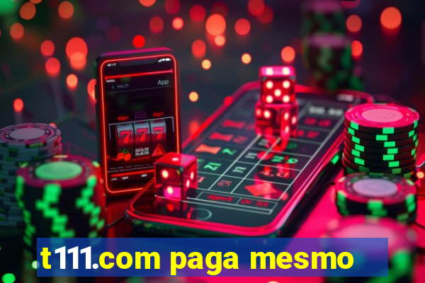 t111.com paga mesmo