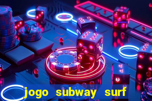 jogo subway surf ganhar dinheiro de verdade