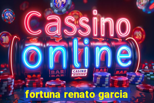 fortuna renato garcia