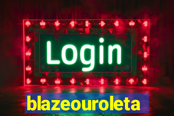 blazeouroleta