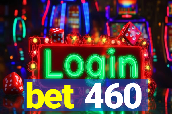 bet 460