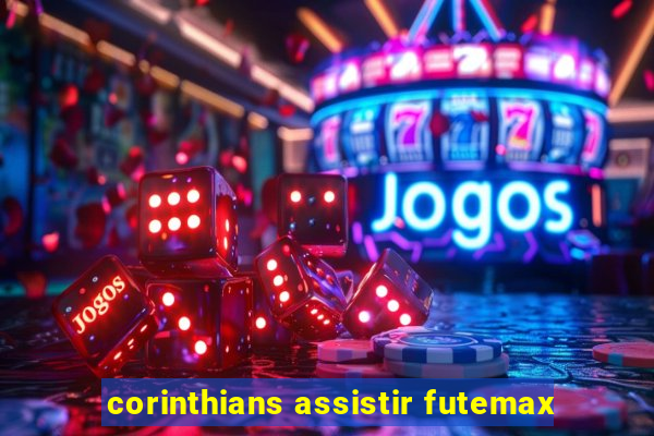 corinthians assistir futemax