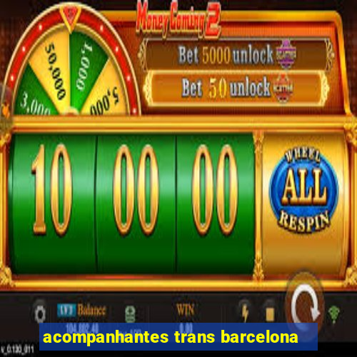 acompanhantes trans barcelona