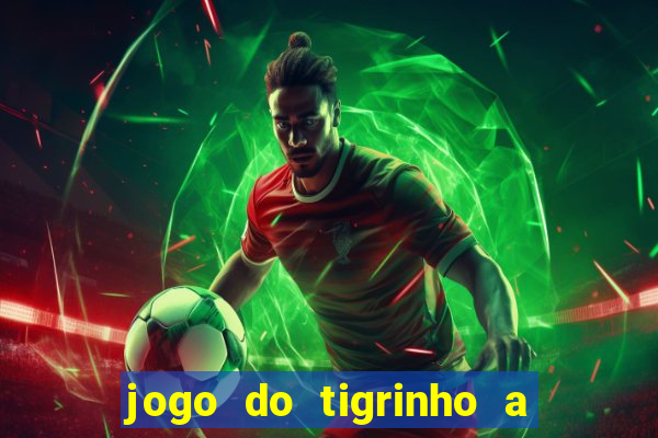 jogo do tigrinho a partir de r$ 1