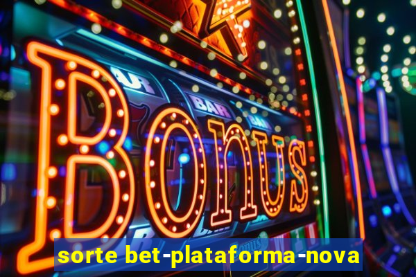 sorte bet-plataforma-nova