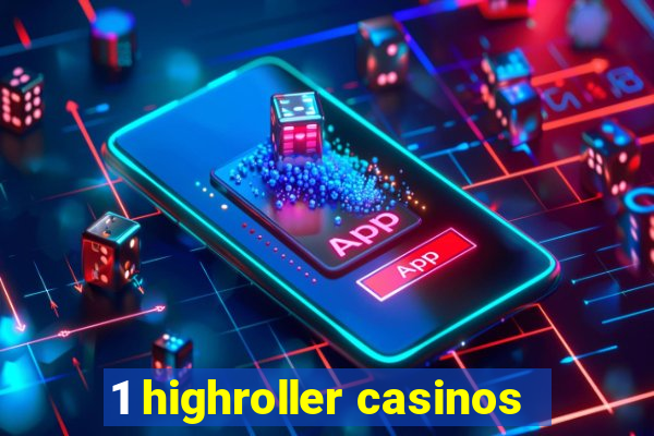 1 highroller casinos