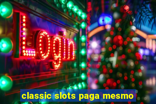 classic slots paga mesmo