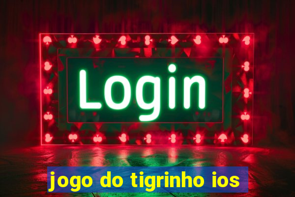 jogo do tigrinho ios