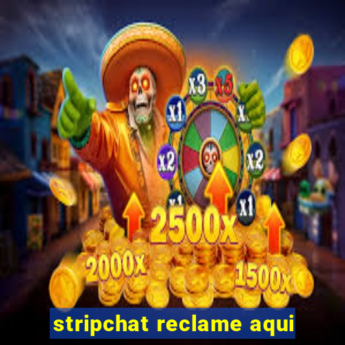 stripchat reclame aqui