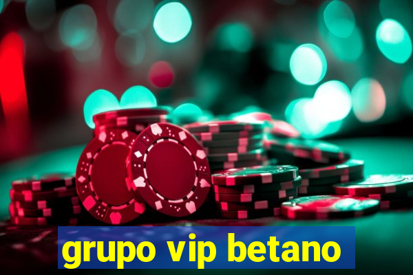 grupo vip betano