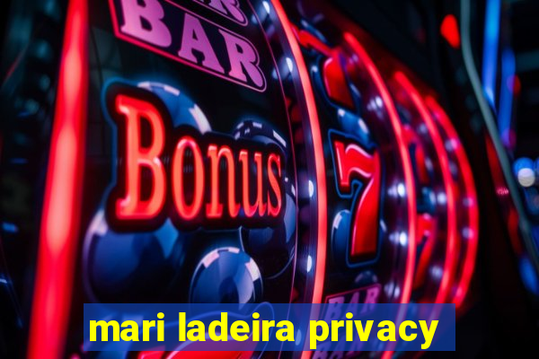 mari ladeira privacy