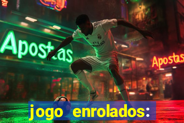 jogo enrolados: problema em dobro