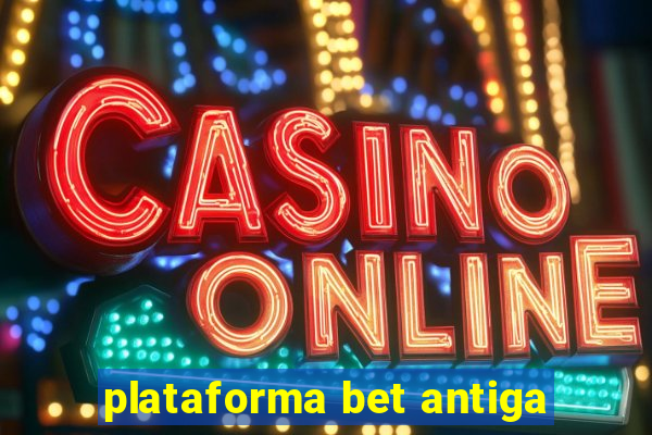 plataforma bet antiga