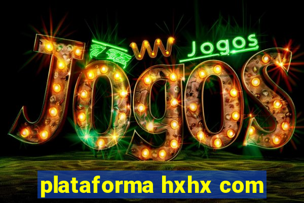 plataforma hxhx com