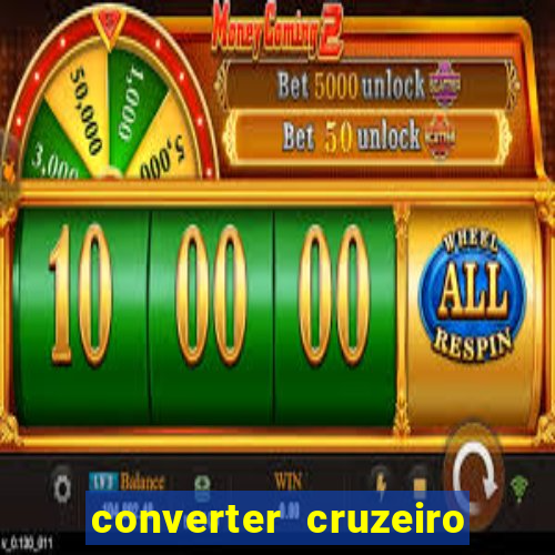 converter cruzeiro para real