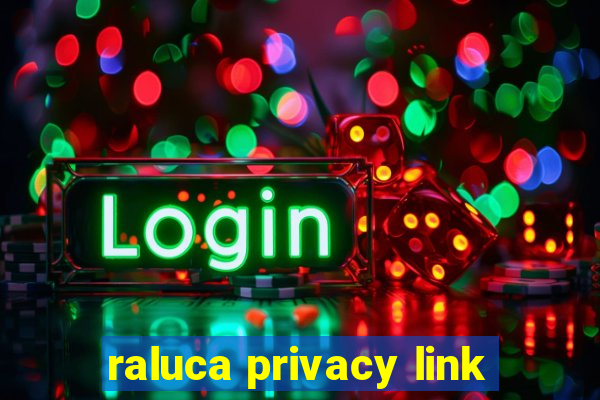 raluca privacy link