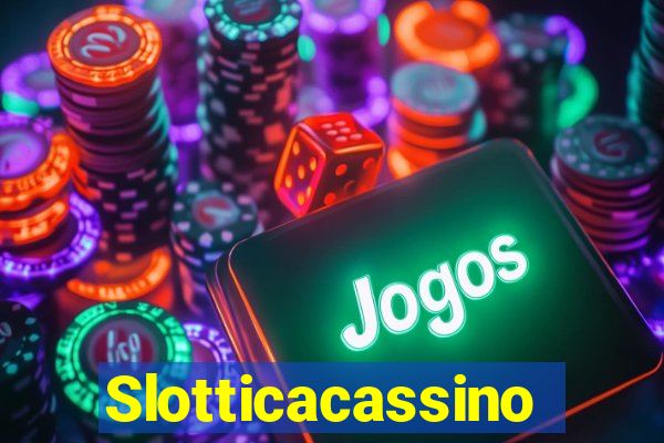 Slotticacassino