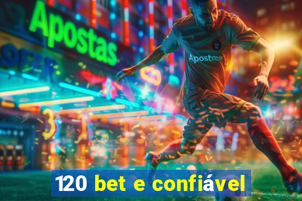 120 bet e confiável