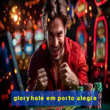 gloryhole em porto alegre