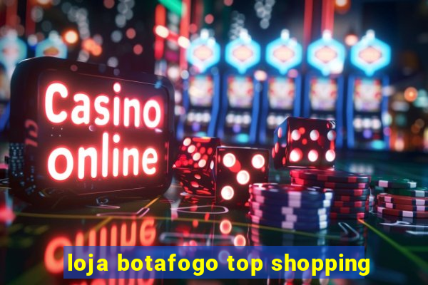 loja botafogo top shopping