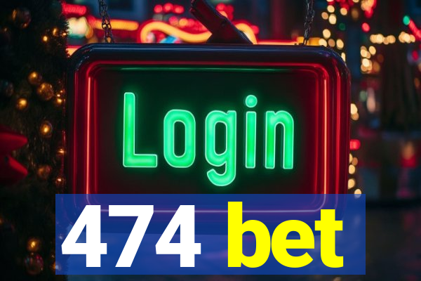 474 bet