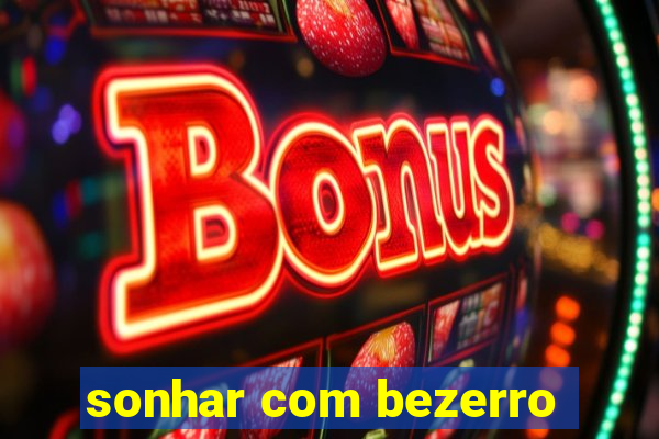 sonhar com bezerro