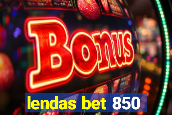 lendas bet 850