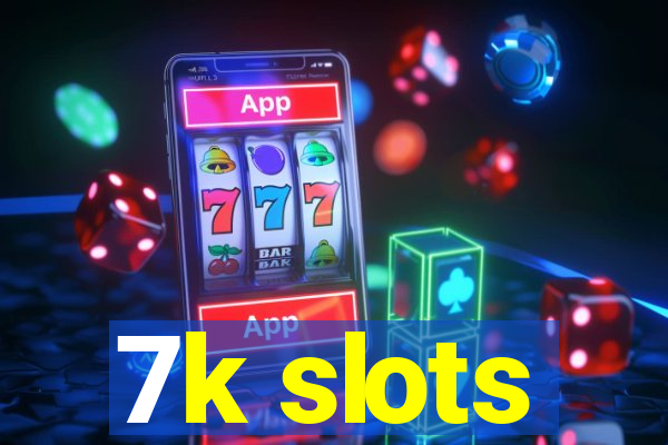 7k slots