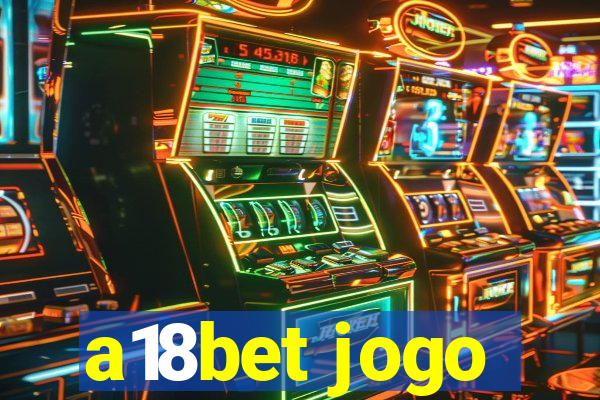 a18bet jogo