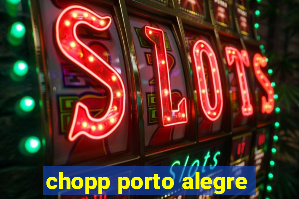 chopp porto alegre