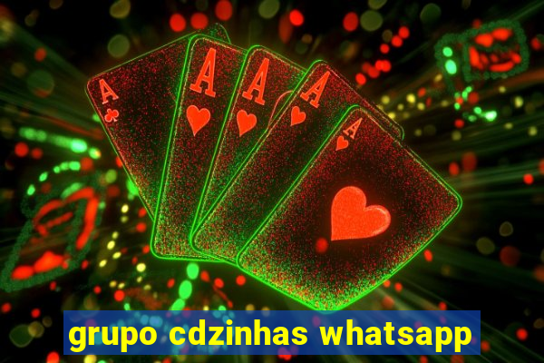 grupo cdzinhas whatsapp