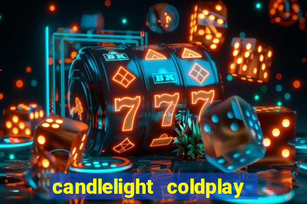 candlelight coldplay x imagine dragons